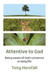 Attentive to God: Being aware of God&rsquo;s presence in daily life